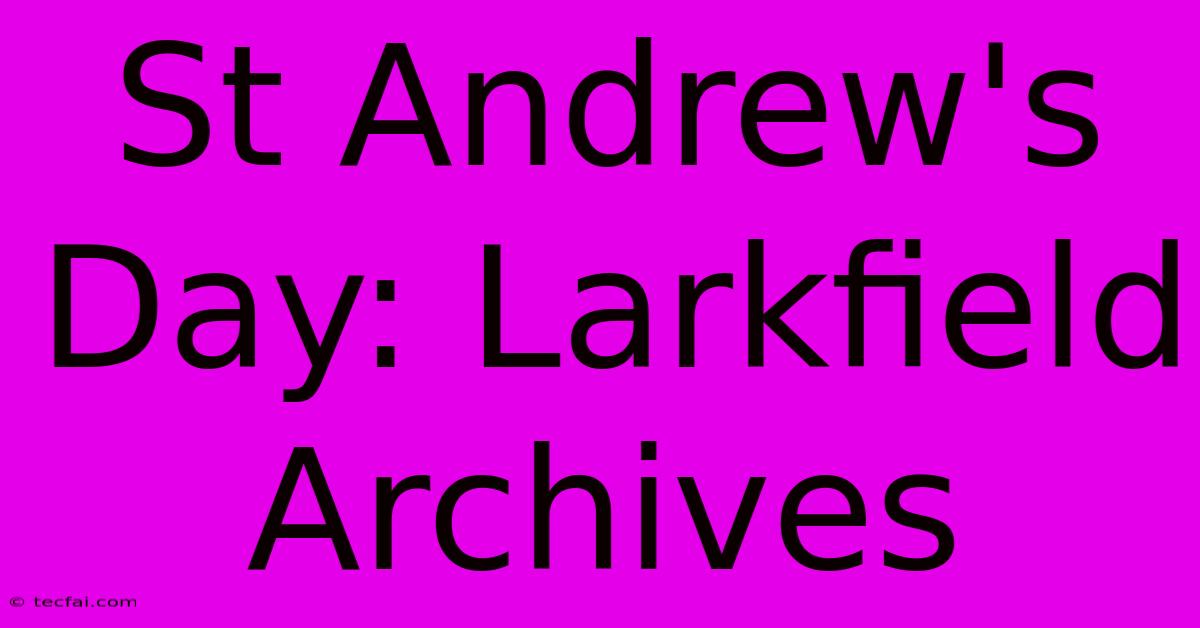 St Andrew's Day: Larkfield Archives