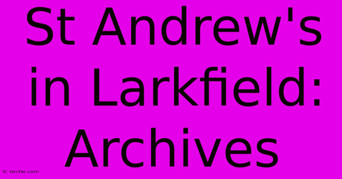 St Andrew's In Larkfield: Archives