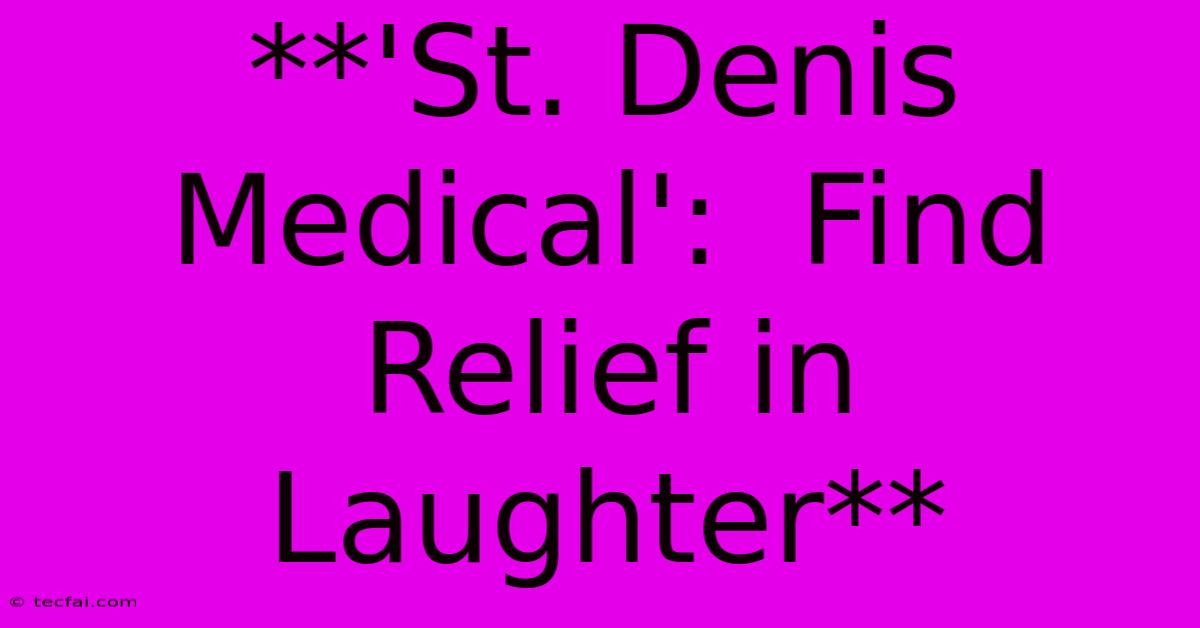 **'St. Denis Medical':  Find Relief In Laughter** 