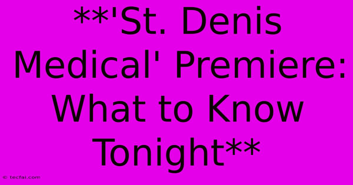 **'St. Denis Medical' Premiere: What To Know Tonight**