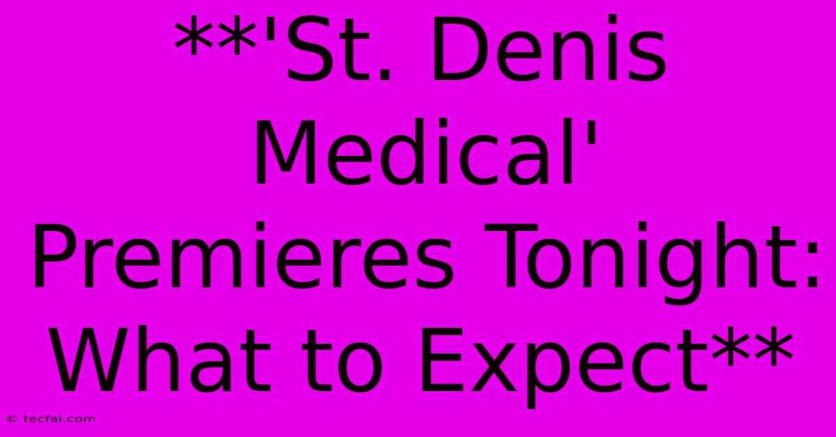 **'St. Denis Medical' Premieres Tonight: What To Expect**