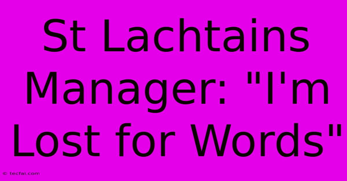 St Lachtains Manager: 