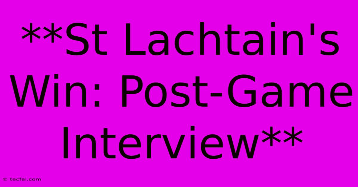 **St Lachtain's Win: Post-Game Interview** 