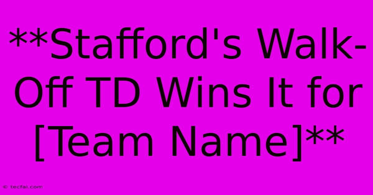 **Stafford's Walk-Off TD Wins It For [Team Name]**