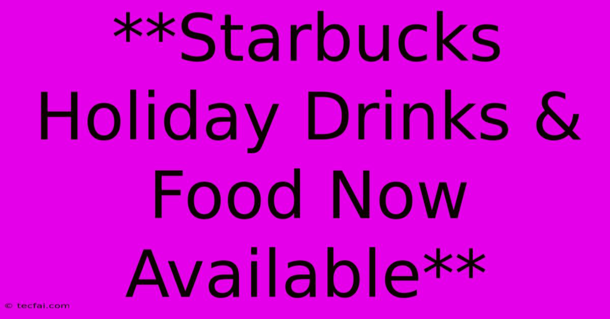 **Starbucks Holiday Drinks & Food Now Available** 