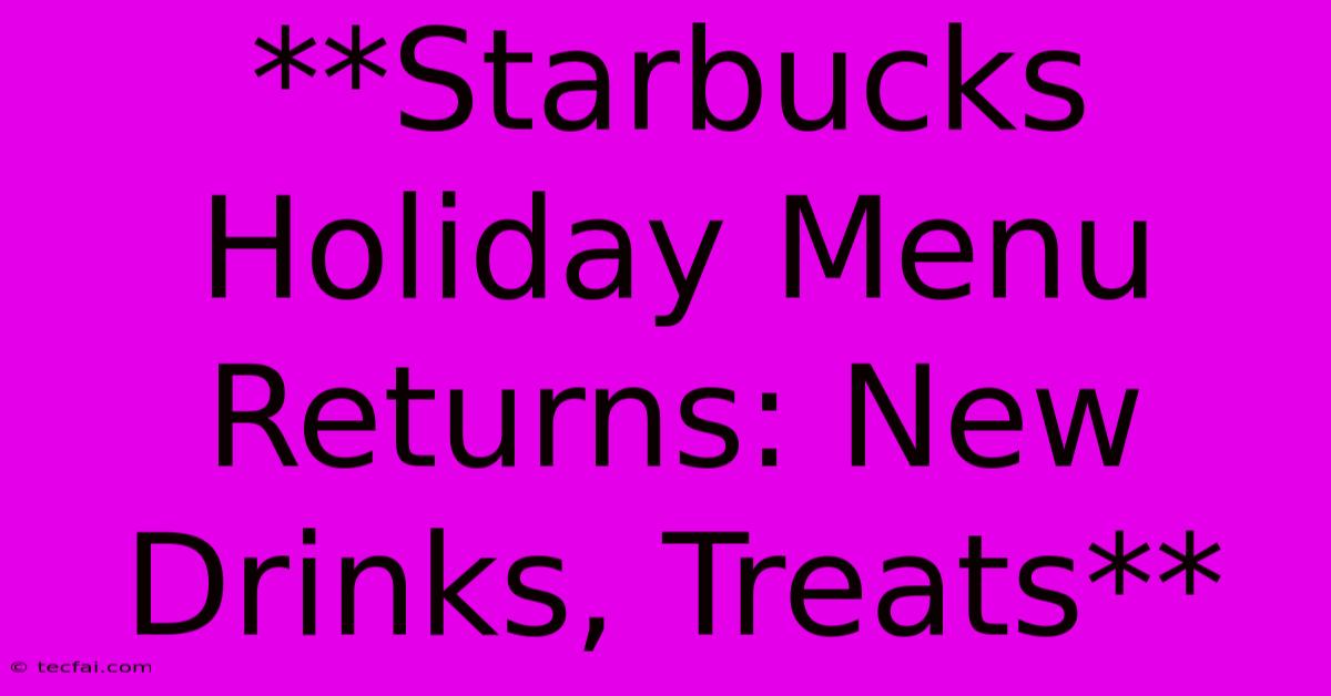 **Starbucks Holiday Menu Returns: New Drinks, Treats**