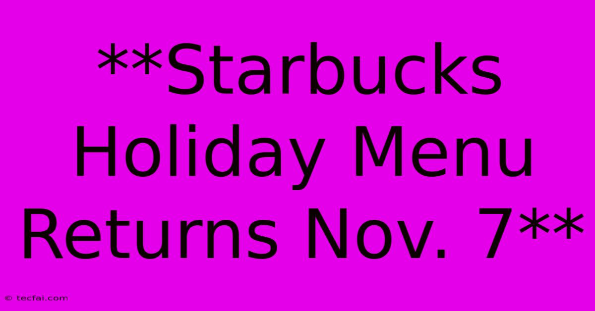 **Starbucks Holiday Menu Returns Nov. 7** 