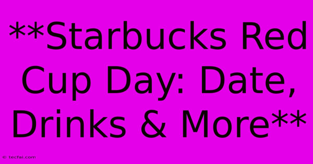 **Starbucks Red Cup Day: Date, Drinks & More** 