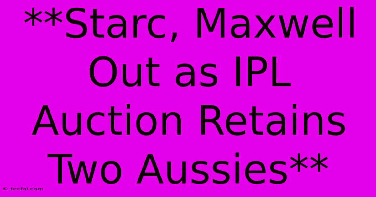 **Starc, Maxwell Out As IPL Auction Retains Two Aussies**