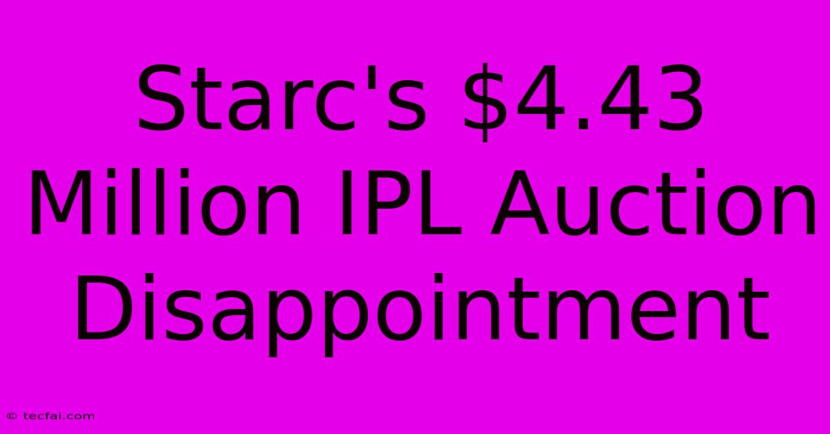 Starc's $4.43 Million IPL Auction Disappointment