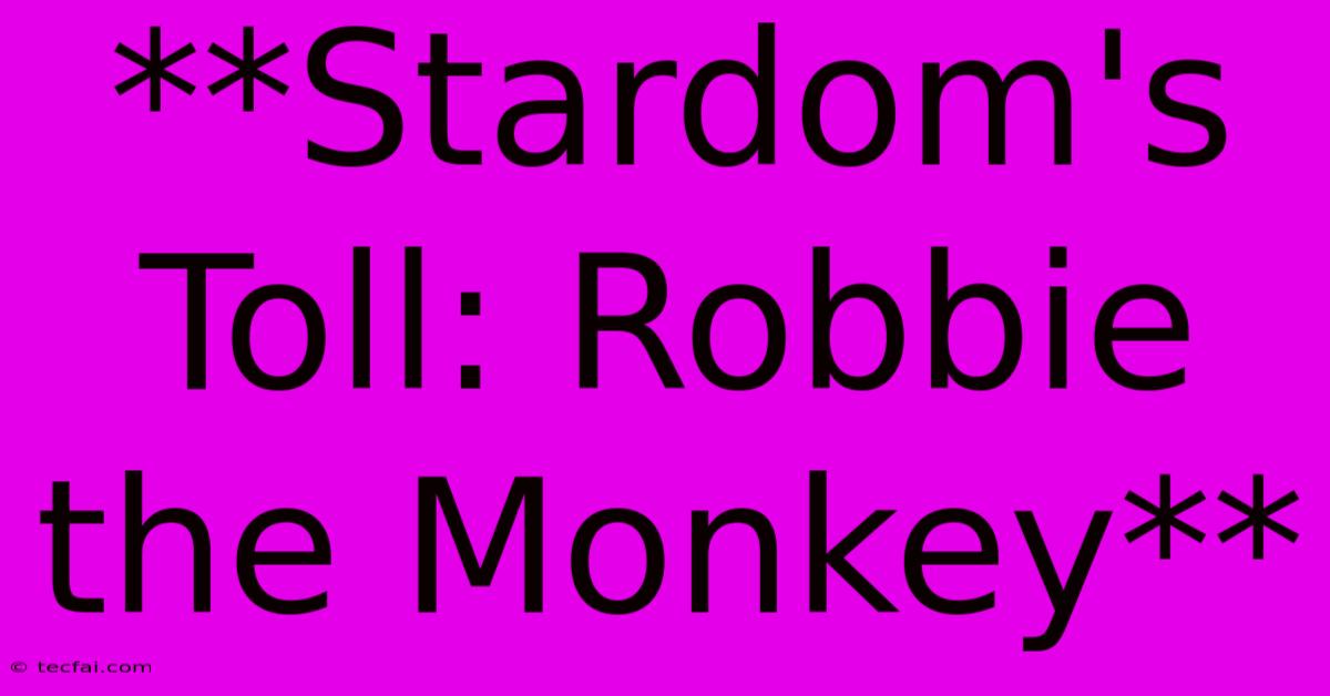 **Stardom's Toll: Robbie The Monkey**