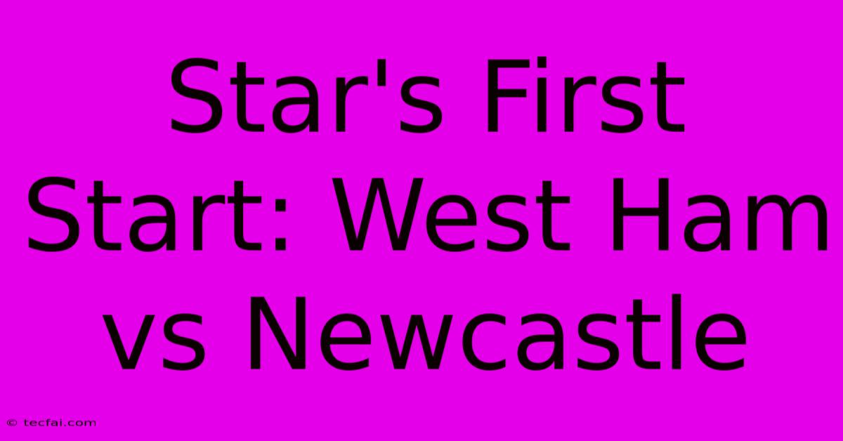 Star's First Start: West Ham Vs Newcastle