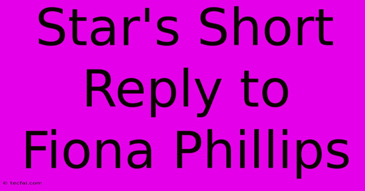 Star's Short Reply To Fiona Phillips