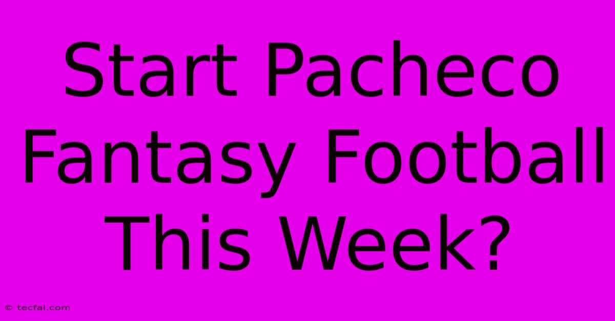 Start Pacheco Fantasy Football This Week?