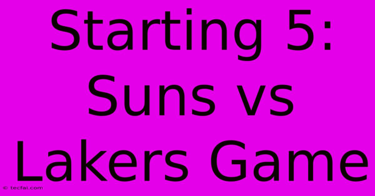 Starting 5: Suns Vs Lakers Game