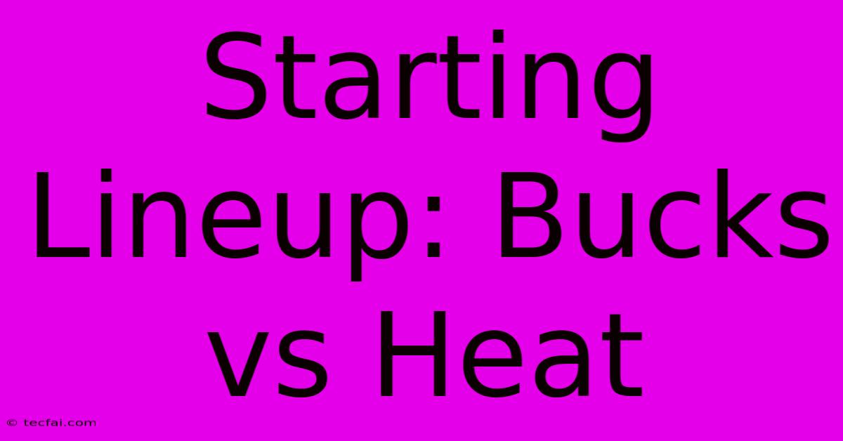 Starting Lineup: Bucks Vs Heat