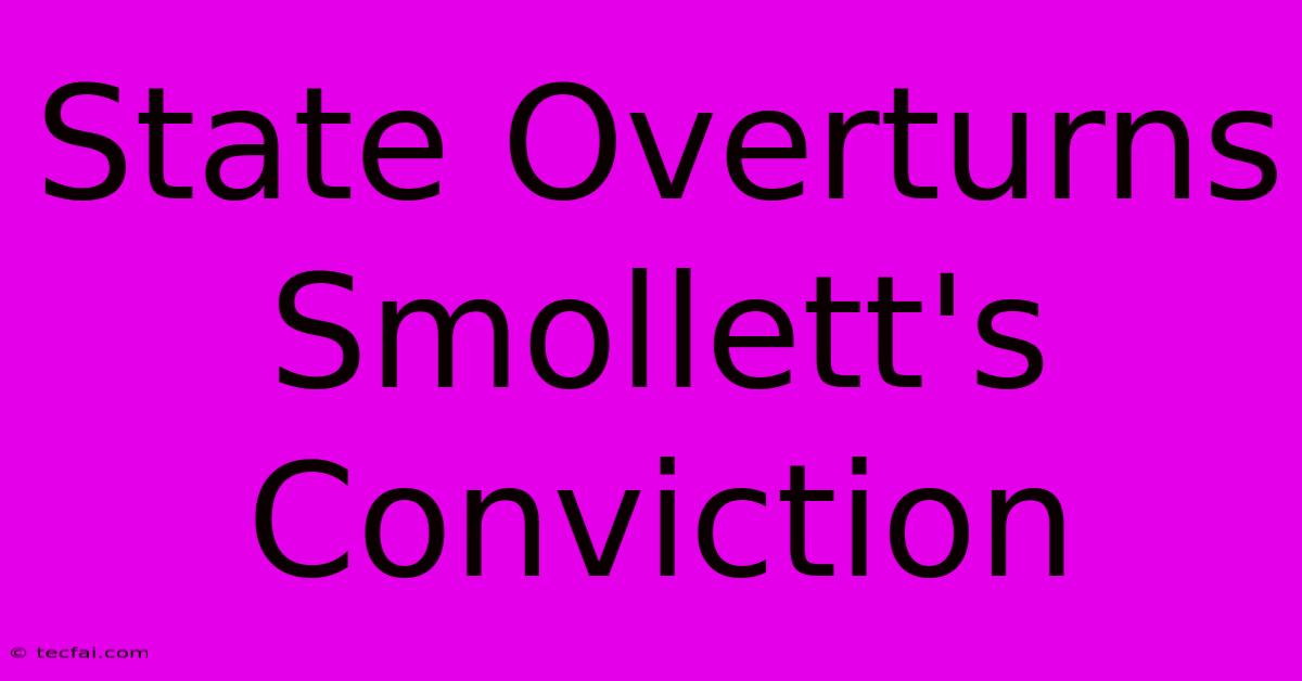 State Overturns Smollett's Conviction