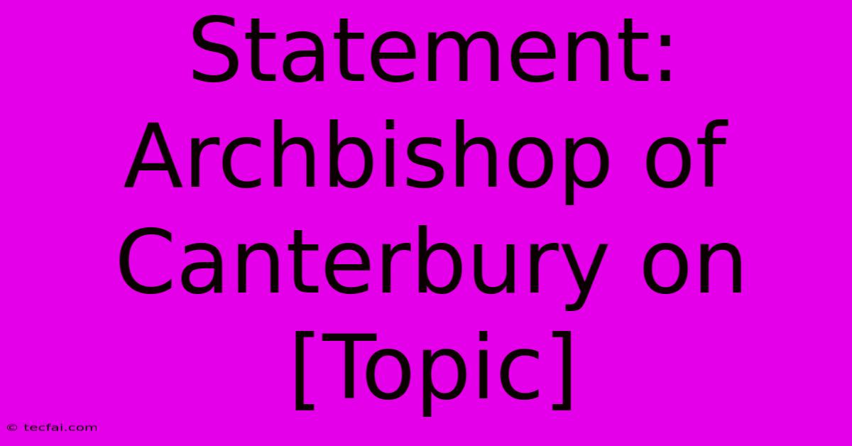 Statement: Archbishop Of Canterbury On [Topic] 