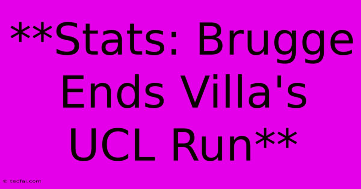 **Stats: Brugge Ends Villa's UCL Run**