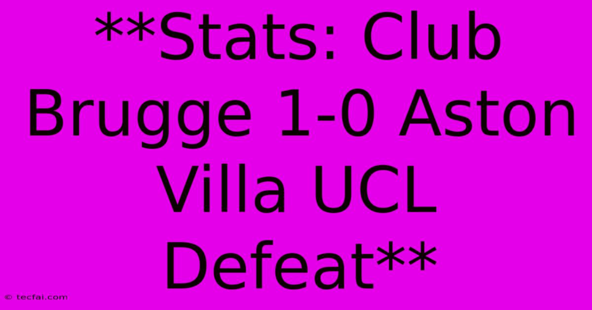 **Stats: Club Brugge 1-0 Aston Villa UCL Defeat**