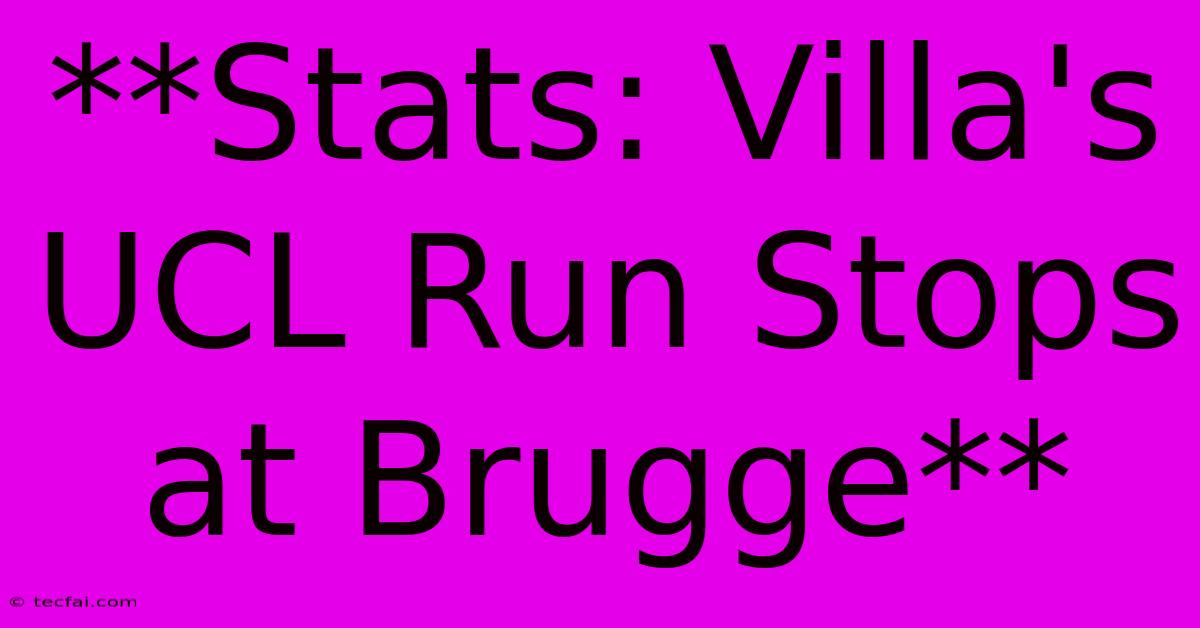 **Stats: Villa's UCL Run Stops At Brugge** 