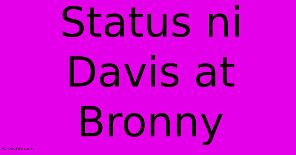 Status Ni Davis At Bronny