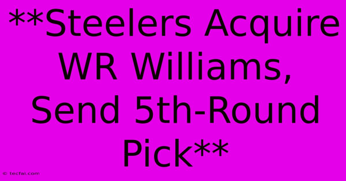 **Steelers Acquire WR Williams, Send 5th-Round Pick**