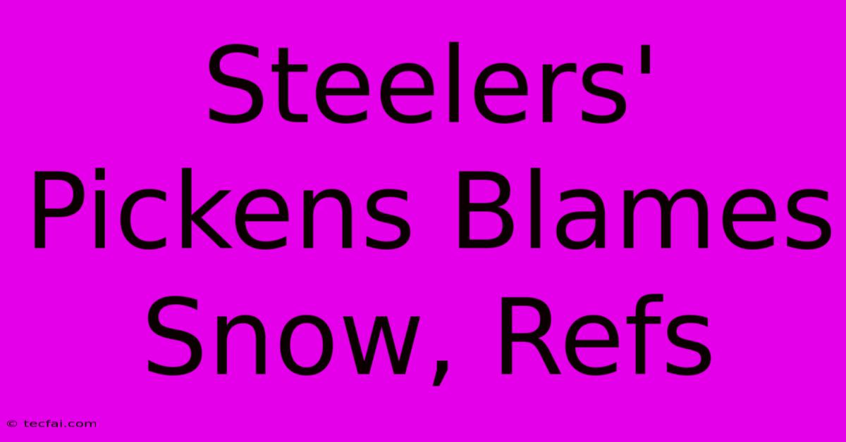 Steelers' Pickens Blames Snow, Refs