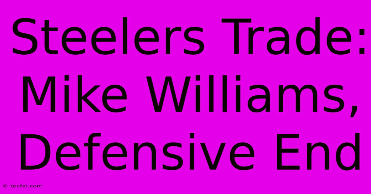 Steelers Trade: Mike Williams, Defensive End 