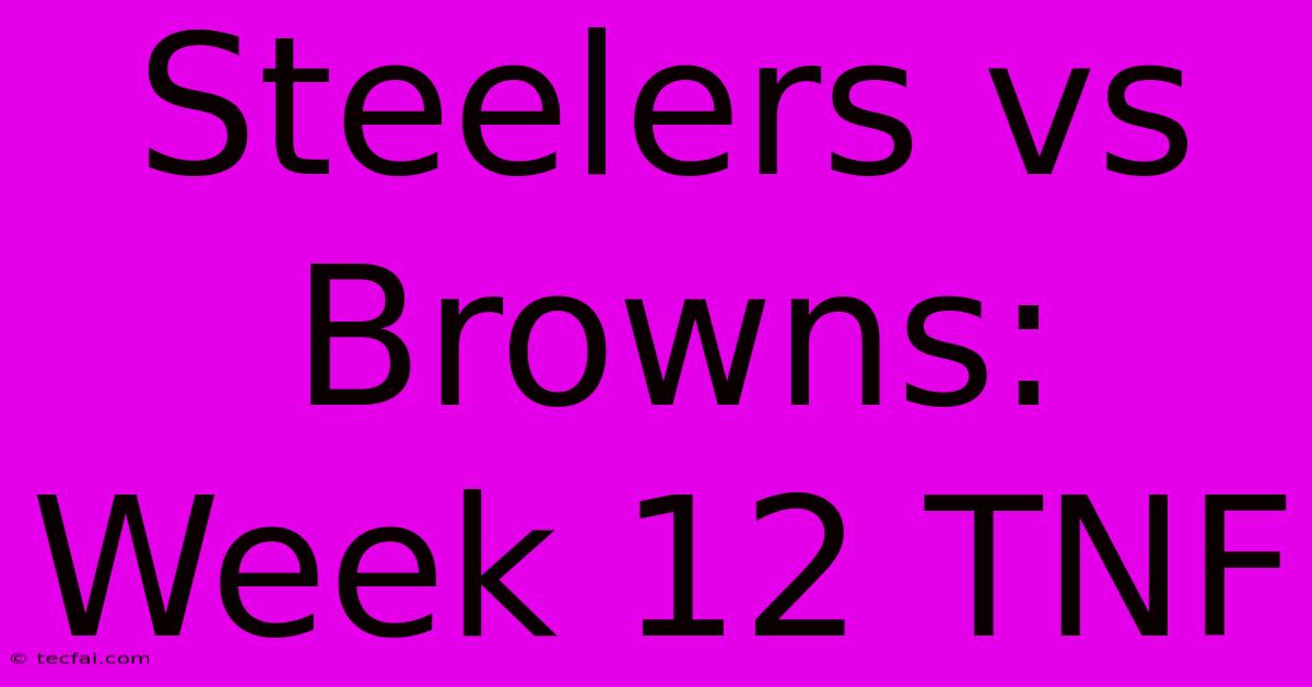 Steelers Vs Browns: Week 12 TNF