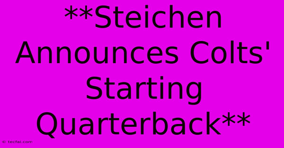 **Steichen Announces Colts' Starting Quarterback**