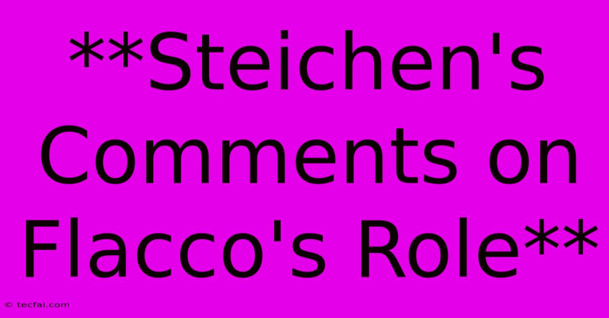 **Steichen's Comments On Flacco's Role** 