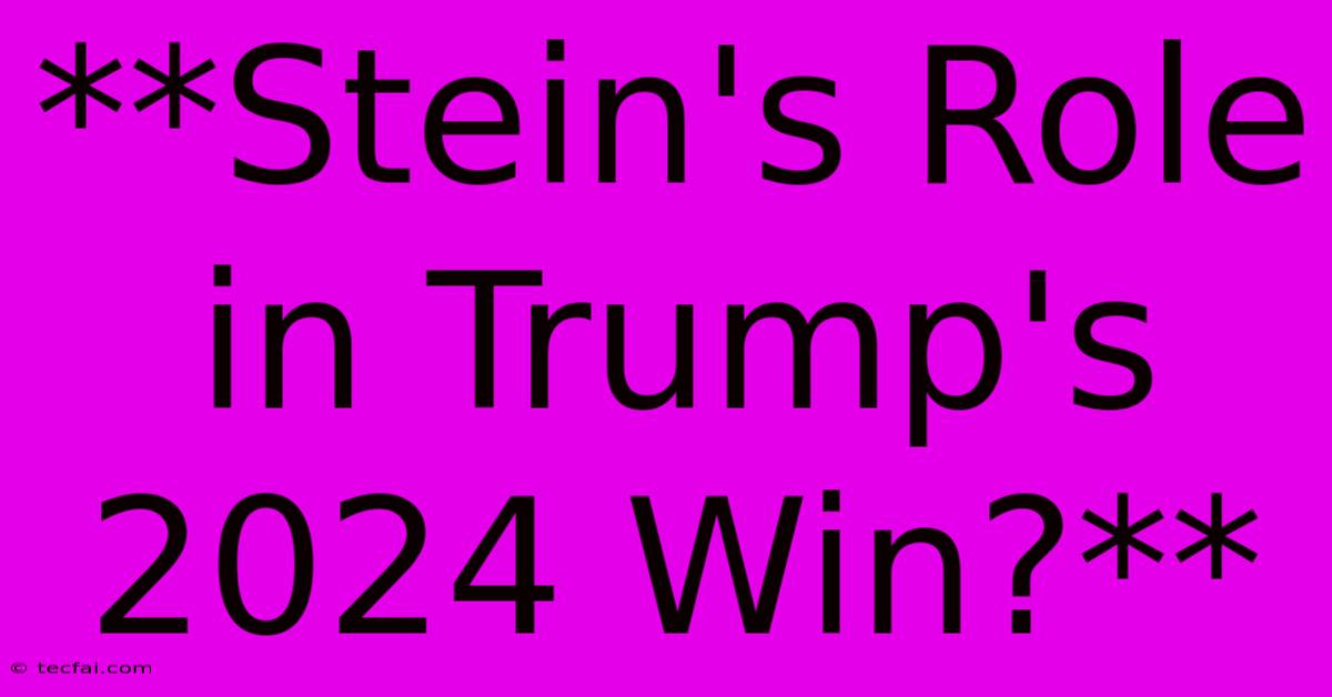 **Stein's Role In Trump's 2024 Win?**