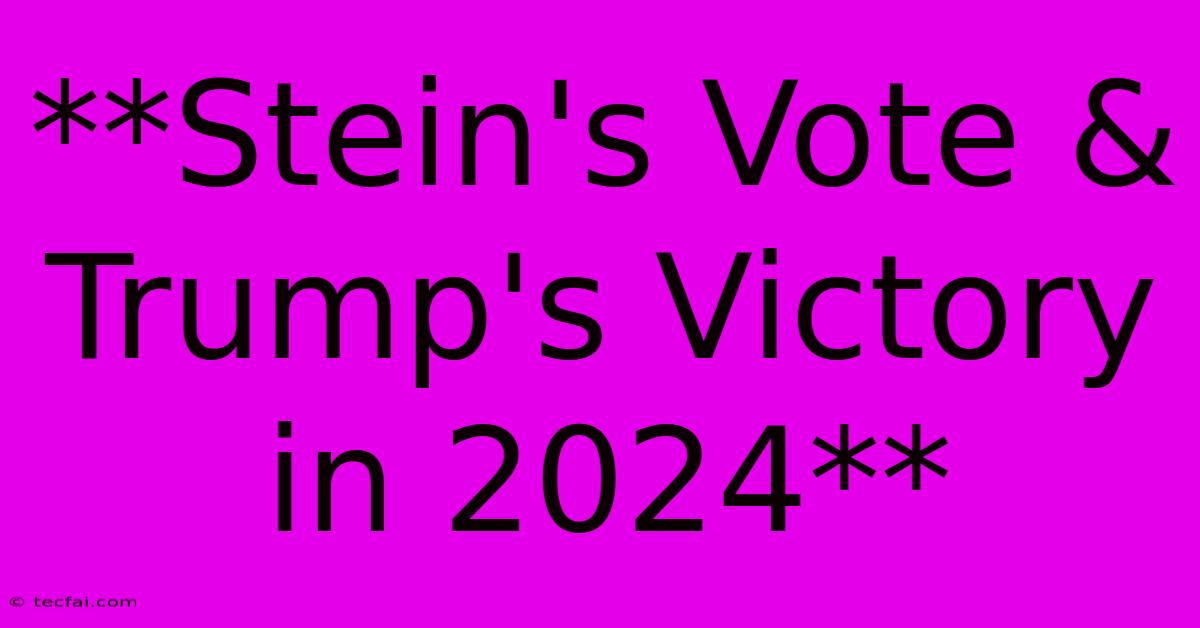 **Stein's Vote & Trump's Victory In 2024**