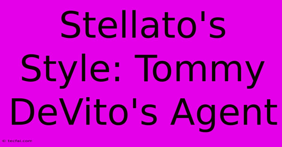 Stellato's Style: Tommy DeVito's Agent