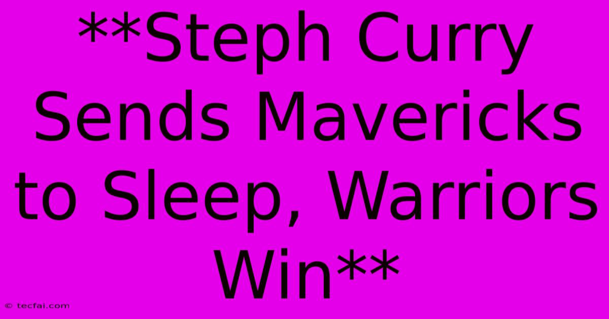 **Steph Curry Sends Mavericks To Sleep, Warriors Win**