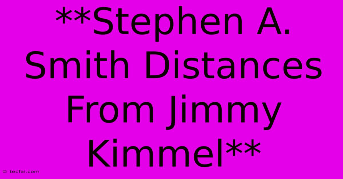 **Stephen A. Smith Distances From Jimmy Kimmel**