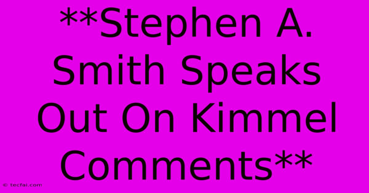 **Stephen A. Smith Speaks Out On Kimmel Comments**