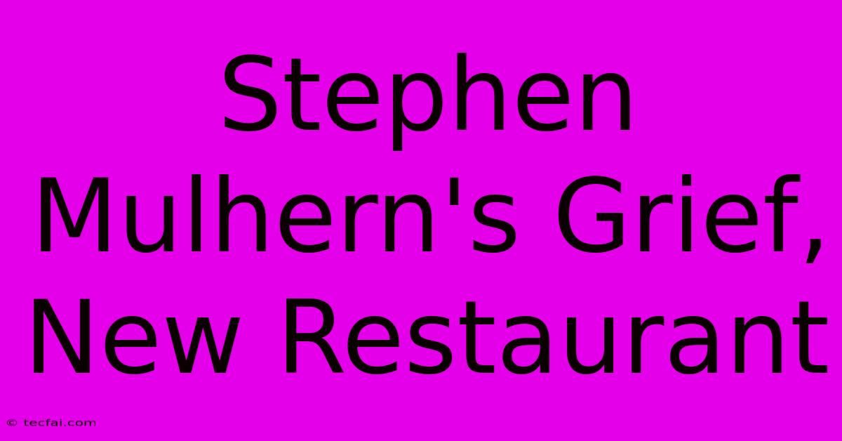 Stephen Mulhern's Grief, New Restaurant