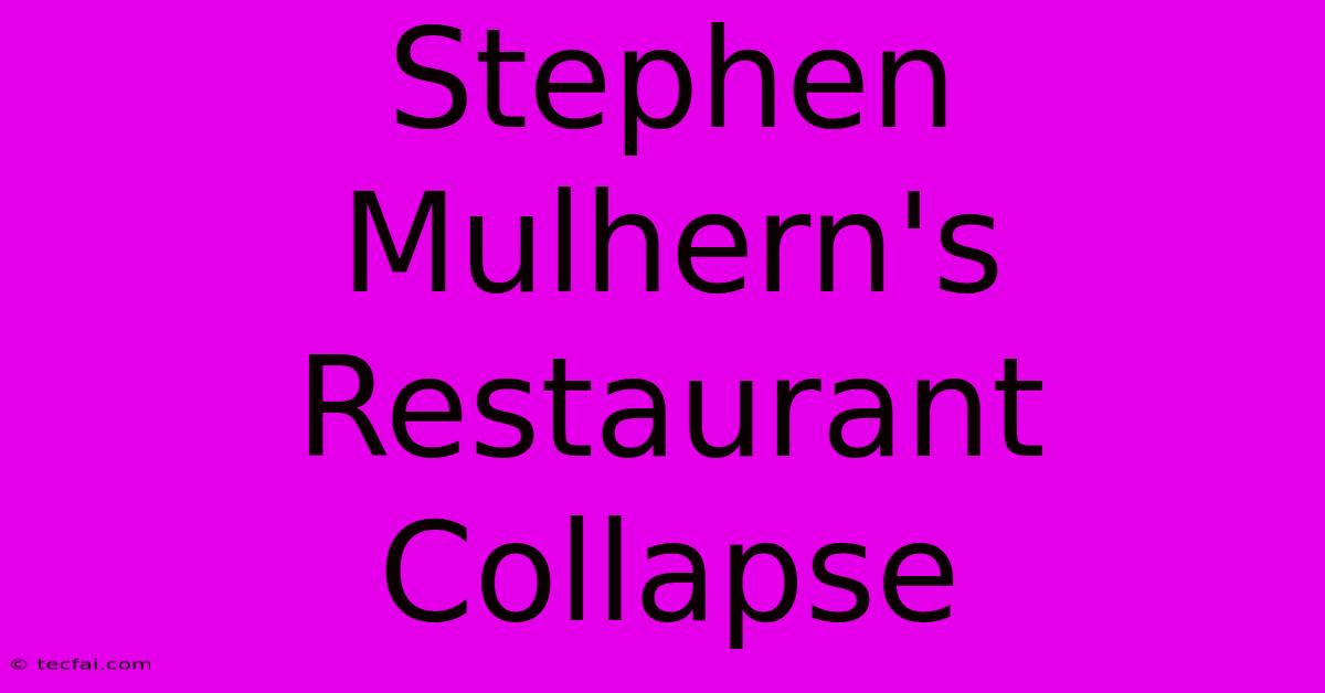 Stephen Mulhern's Restaurant Collapse