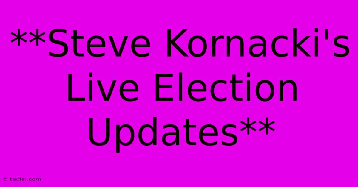 **Steve Kornacki's Live Election Updates**