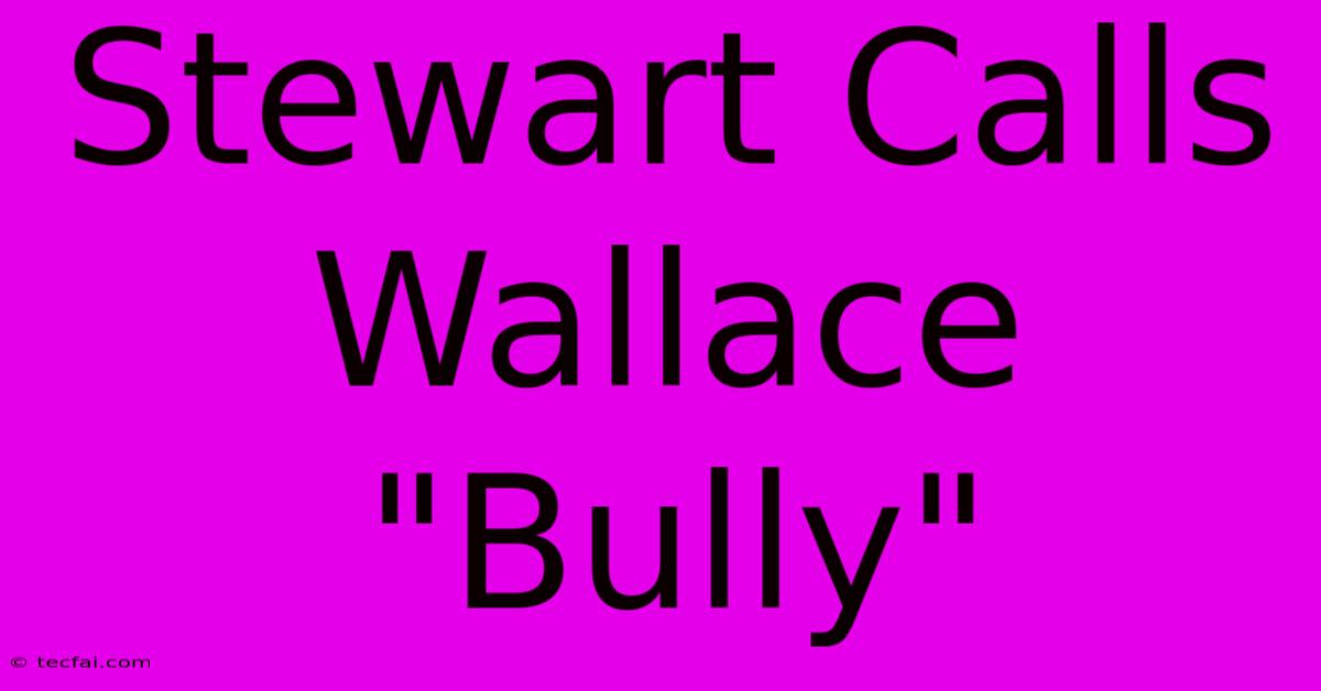 Stewart Calls Wallace 