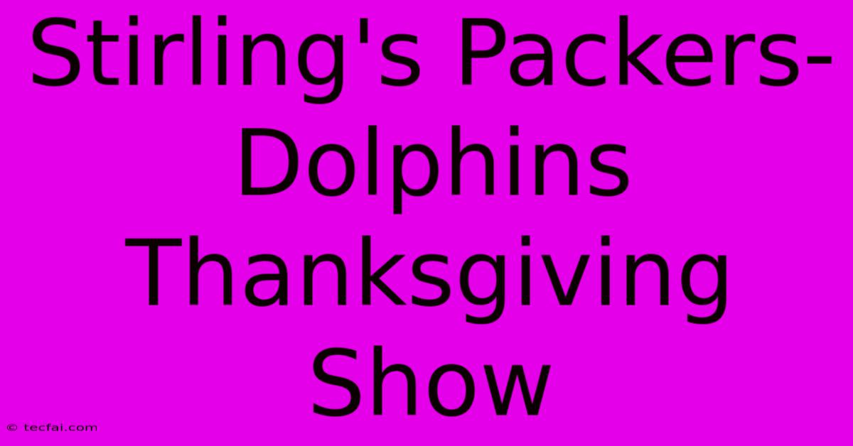 Stirling's Packers-Dolphins Thanksgiving Show