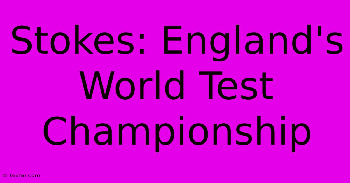 Stokes: England's World Test Championship  