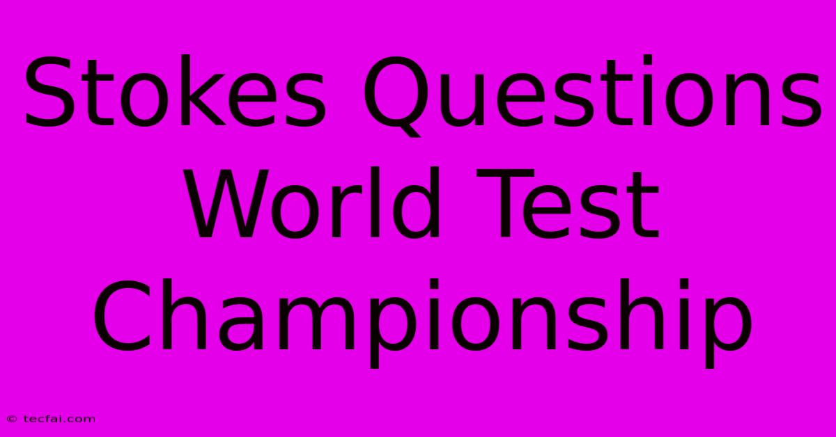 Stokes Questions World Test Championship