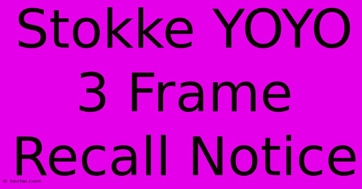 Stokke YOYO 3 Frame Recall Notice