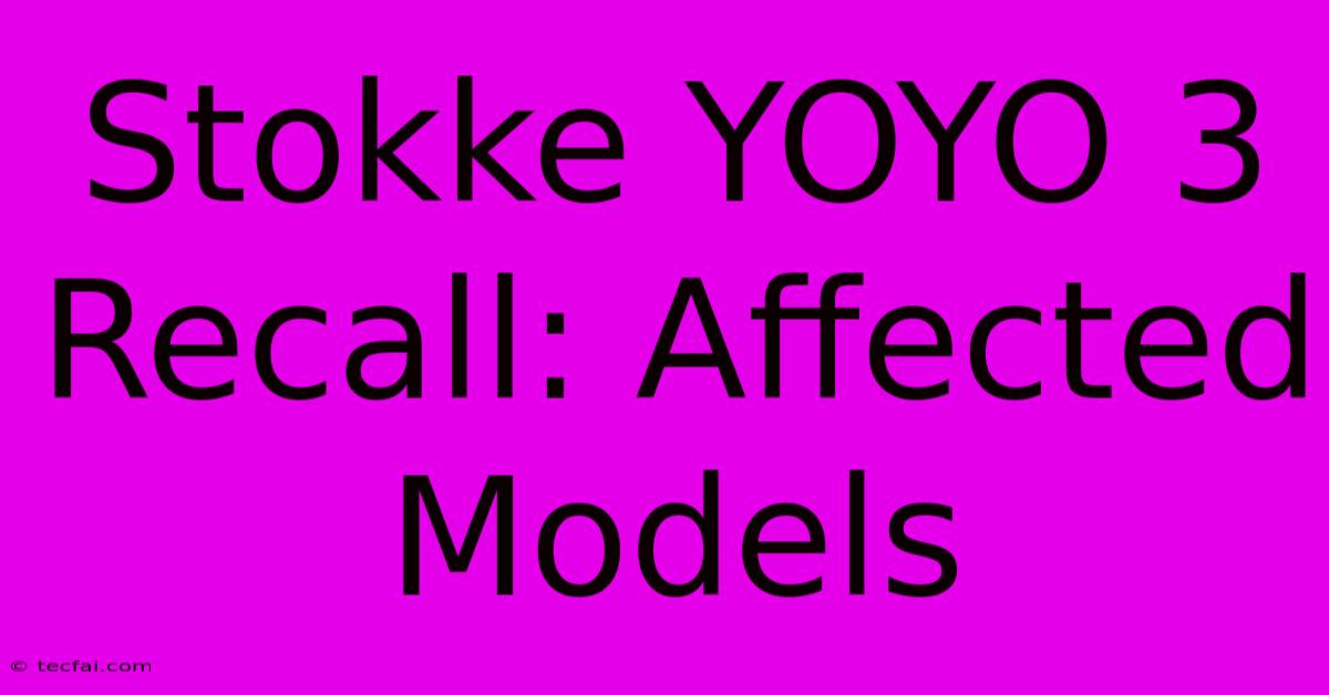 Stokke YOYO 3 Recall: Affected Models