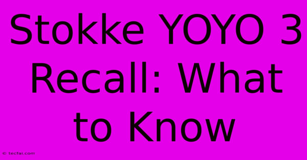 Stokke YOYO 3 Recall: What To Know