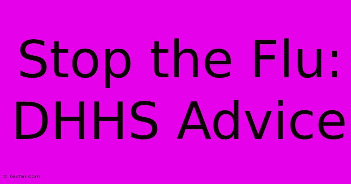 Stop The Flu: DHHS Advice