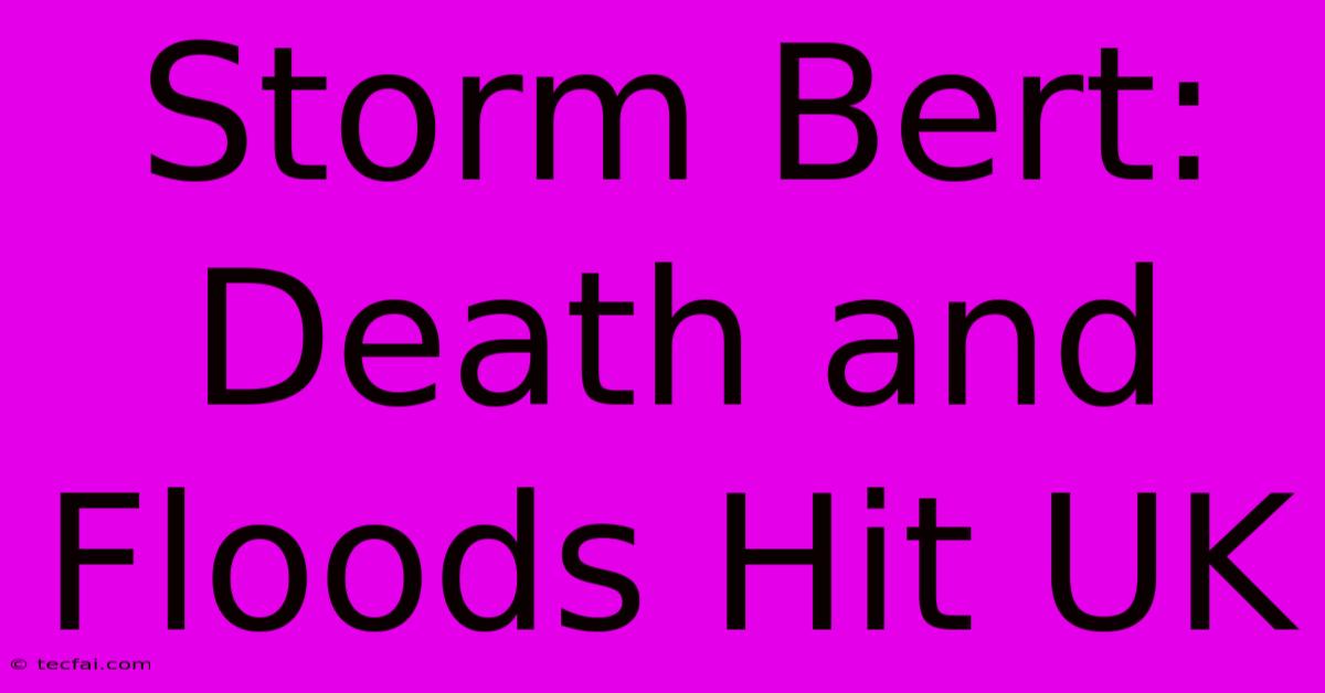 Storm Bert: Death And Floods Hit UK